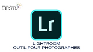 Lightroom - Outil indispensable pour les photographes